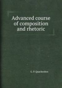 Advanced course of composition and rhetoric