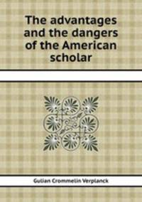 The advantages and the dangers of the American scholar