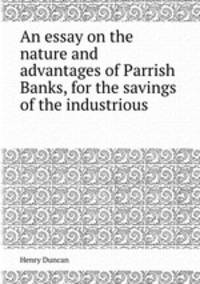 An essay on the nature and advantages of Parrish Banks, for the savings of the industrious