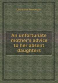 An unfortunate mother`s advice to her absent daughters
