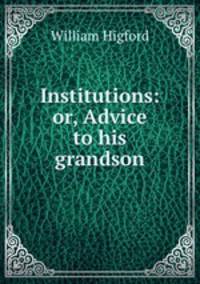 Institutions: or, Advice to his grandson