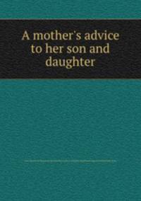 A mother`s advice to her son and daughter
