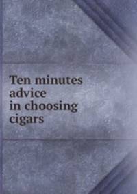 Ten minutes advice in choosing cigars