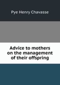 Advice to mothers on the management of their offspring