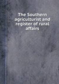 The Southern agriculturist and register of rural affairs