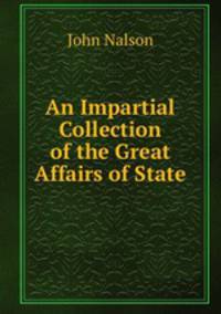 An Impartial Collection of the Great Affairs of State