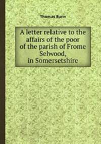 A letter relative to the affairs of the poor of the parish of Frome Selwood, in Somersetshire