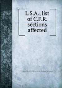 L.S.A., list of C.F.R. sections affected