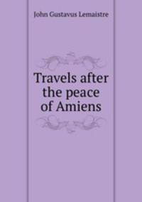 Travels after the peace of Amiens