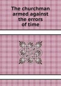 The churchman armed against the errors of time