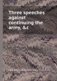 Three speeches against continuing the army, &c
