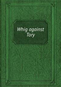 Whig against Tory