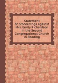 Statement of proceedings against Mrs. Emily Richardson in the Second Congregational Church in Reading