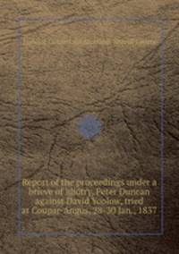 Report of the proceedings under a brieve of idiotry, Peter Duncan against David Yoolow, tried at Coupar-Angus, 28-30 Jan., 1837