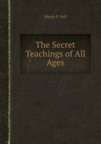 The Secret Teachings of All Ages