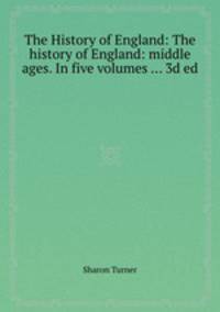 The History of England: The history of England: middle ages. In five volumes ... 3d ed