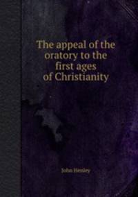 The appeal of the oratory to the first ages of Christianity
