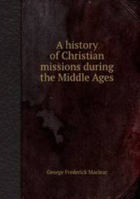 A history of Christian missions during the Middle Ages
