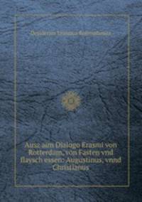 Ausz aim Dialogo Erasmi von Rotterdam, von Fasten vnd flaysch essen: Augustinus, vnnd Christianus