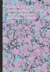 Critical review of estimating benefits of air and water pollution control