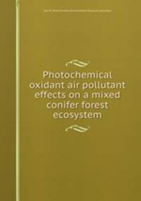 Photochemical oxidant air pollutant effects on a mixed conifer forest ecosystem