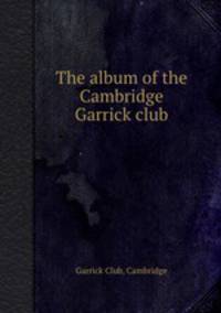 The album of the Cambridge Garrick club
