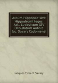 Album Hipponae sive Hippodromi leges. Ad... Ludovicum XIV Deo-datum Autore Iac. Savary Cadomensi