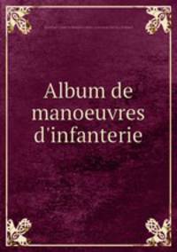 Album de manoeuvres d`infanterie