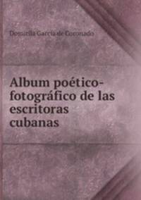 Album potico-fotogrfico de las escritoras cubanas