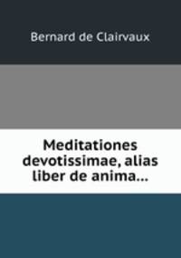 Meditationes devotissimae, alias liber de anima...