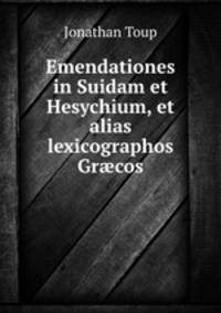 Emendationes in Suidam et Hesychium, et alias lexicographos Grcos