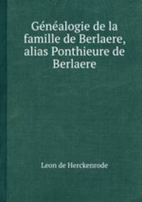 Gnalogie de la famille de Berlaere, alias Ponthieure de Berlaere