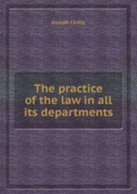 The practice of the law in all its departments