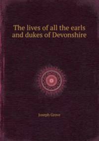 The lives of all the earls and dukes of Devonshire