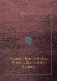 Modern History Or the Present State of All Nations
