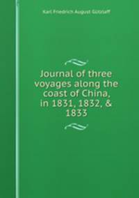 Journal of three voyages along the coast of China, in 1831, 1832, & 1833