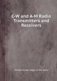 C-W and A-M Radio Transmitters and Receivers