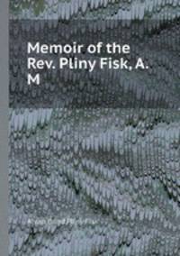 Memoir of the Rev. Pliny Fisk, A.M.