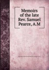 Memoirs of the late Rev. Samuel Pearce, A.M.