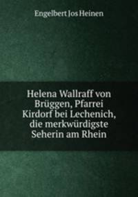 Helena Wallraff von Brggen, Pfarrei Kirdorf bei Lechenich, die merkwrdigste Seherin am Rhein