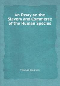 An Essay on the Slavery and Commerce of the Human Species