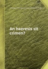 An haeresis sit crimen?