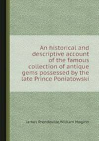 An historical and descriptive account of the famous collection of antique gems possessed by the late Prince Poniatowski
