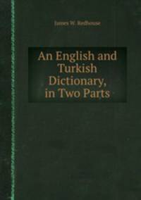 An English and Turkish Dictionary, in Two Parts