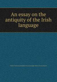 An essay on the antiquity of the Irish language