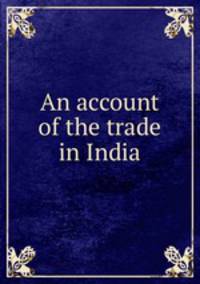 An account of the trade in India