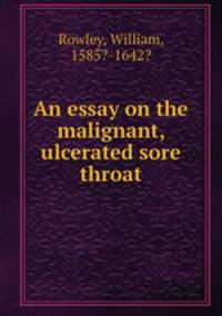 An essay on the malignant, ulcerated sore throat