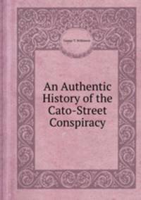 An Authentic History of the Cato-Street Conspiracy