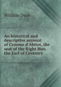 An historical and descriptive account of Croome d`Abitot, the seat of the Right Hon. the Earl of Coventry