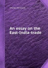 An essay on the East-India-trade